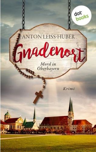 Anton Leiss-Huber | Gnadenort | dotbooks